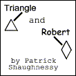 Triangle and Robert (Triangle's the one on the left)